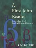 Baugh, S. M.: A First John Reader: Intermediate Greek Reading Notes and Grammar Baugh, S. M.: A First John Reader: Intermediate Greek Reading Notes and Grammar