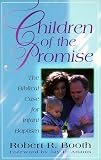 Booth, Robert R.: Children of the Promise: The Biblical Case for Infant Baptism Booth, Robert R.: Children of the Promise: The Biblical Case for Infant Baptism