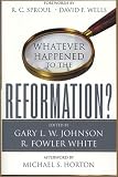Johnson, Gary L. W.: Whatever Happened to the Reformation?