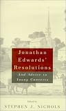 Edwards, Jonathan: Jonathan Edwards' Resolutions: And Advice to Young Converts Edwards, Jonathan: Jonathan Edwards' Resolutions: And Advice to Young Converts