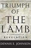 Johnson, Dennis E.: Triumph of the Lamb: A Commentary on Revelation Johnson, Dennis E.: Triumph of the Lamb: A Commentary on Revelation