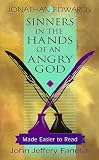 Edwards, Jonathan: Sinners in the Hands of an Angry God: Made Easier to Read Edwards, Jonathan: Sinners in the Hands of an Angry God: Made Easier to Read