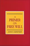 Gerstner, John H.: Primer on Free Will
