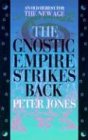 Jones, Peter: The Gnostic Empire Strikes Back: An Old Heresy for the New Age Jones, Peter: The Gnostic Empire Strikes Back: An Old Heresy for the New Age