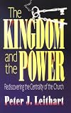 Leithart, Peter J.: The Kingdom and the Power: Rediscovering the Centrality of the Church Leithart, Peter J.: The Kingdom and the Power: Rediscovering the Centrality of the Church