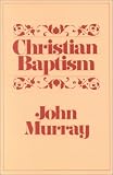Murray, John: Christian Baptism