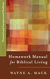 MacK, Wayne: Homework Manual for Biblical Living: Personal and Interpersonal Problems MacK, Wayne: Homework Manual for Biblical Living: Personal and Interpersonal Problems