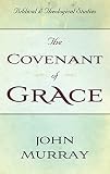 Murray, John: The Covenant of Grace: A Biblico-Theological Study Murray, John: The Covenant of Grace: A Biblico-Theological Study
