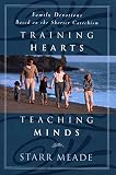Meade, Starr: Training Hearts Teaching Minds: Family Devotions Based on the Shorter Catechism