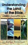 Robertson, O. Palmer: Understanding the Land of the Bible: A Biblical-Theological Guide Robertson, O. Palmer: Understanding the Land of the Bible: A Biblical-Theological Guide