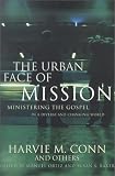 Conn, Harvie M.: The Urban Face of Mission: Ministering the Gospel in a Diverse and Changing World