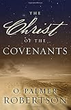 Robertson, O. Palmer: Christ Of The Covenants Robertson, O. Palmer: Christ Of The Covenants
