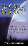 Shepherd, Norman: The Call of Grace: How the Covenant Illuminates Salvation and Evangelism
