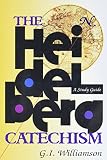 Williamson, G. I.: The Heidelberg Catechism: A Study Guide