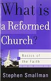 Smallman, Stephen: What Is a Reformed Church? Smallman, Stephen: What Is a Reformed Church?