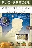 Sproul, R. C.: Choosing My Religion Sproul, R. C.: Choosing My Religion
