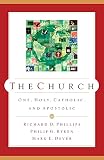 Phillips, Richard D.: The Church: One, Holy, Catholic, and Apostolic Phillips, Richard D.: The Church: One, Holy, Catholic, and Apostolic