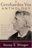 Vos, Geerhardus: A Geerhardus Vos Anthology: Biblical And Theological Insights Alphabetically Arranged Vos, Geerhardus: A Geerhardus Vos Anthology: Biblical And Theological Insights Alphabetically Arranged