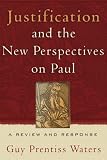 Waters, Guy Prentiss: Justification And The New Perspectives On Paul: A Review And Response Waters, Guy Prentiss: Justification And The New Perspectives On Paul: A Review And Response