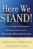 Boice, James Montgomery: Here We Stand!: A Call From Confessing Evangelicals For A Modern Reformation