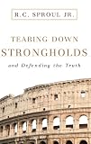 Sproul, R. C.: Tearing Down Strongholds: And Defending the Truth