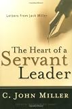 Miller, C. John: The Heart of a Servant Leader: Letters from Jack Miller