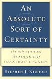 Nichols, Stephen J.: An Absolute Sort of Certainty: The Holy Spirit and the Apologetics of Jonathan Edwards Nichols, Stephen J.: An Absolute Sort of Certainty: The Holy Spirit and the Apologetics of Jonathan Edwards