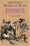 King, Larry L.: Warning: Writer at Work The Best Collectibles of Larry L. King King, Larry L.: Warning: Writer at Work The Best Collectibles of Larry L. King