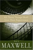 Maxwell, Neal A.: All These Things Shall Give Thee Experience