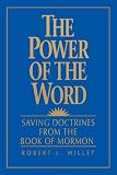 Millet, Robert L.: The Power of the Word: Saving Doctrines from the Book of Mormon