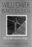 Byrd, A: Willpower Is Not Enough: Why We Don't Succeed at Change