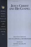 Ludlow, Daniel H.: Jesus Christ and His Gospel: Selections from the Encyclopedia of Mormonism