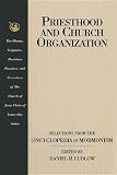 Ludlow, Daniel H.: Priesthood and Church Organization: Selections for the Encyclopedia of Mormonism