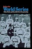 Bowman, Larry G.: Before the World Series: Pride, Profits, and Baseball's First Championships Bowman, Larry G.: Before the World Series: Pride, Profits, and Baseball's First Championships