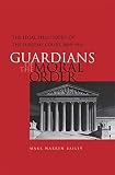 Bailey, Mark Warren: Guardians of the Moral Order: The Legal Philosophy of the Supreme Court, 1860-1910 Bailey, Mark Warren: Guardians of the Moral Order: The Legal Philosophy of the Supreme Court, 1860-1910
