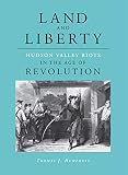 Humphrey, Thomas J.: Land and Liberty: Hudson Valley Riots in the Age of Revolution Humphrey, Thomas J.: Land and Liberty: Hudson Valley Riots in the Age of Revolution