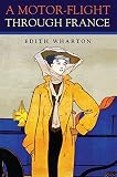 Wharton, Edith: A Motor-Flight Through France Wharton, Edith: A Motor-Flight Through France
