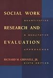 Grinnell, Richard M.: Social Work Research and Evaluation: Quantitative and Qualitative Approaches Grinnell, Richard M.: Social Work Research and Evaluation: Quantitative and Qualitative Approaches