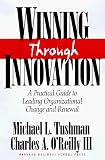 Tushman, Michael L.: Winning Through Innovation: A Practical Guide to Leading Organizational Change and Renewal Tushman, Michael L.: Winning Through Innovation: A Practical Guide to Leading Organizational Change and Renewal