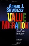 Slywotzky, Adrian J.: Value Migration: How to Think Several Moves Ahead of the Competition Slywotzky, Adrian J.: Value Migration: How to Think Several Moves Ahead of the Competition