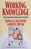 Davenport, Thomas H.: Working Knowledge: How Organizations Manage What They Know Davenport, Thomas H.: Working Knowledge: How Organizations Manage What They Know