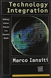 Iansiti, Marco: Technology Integration: Making Critical Choices in a Dynamic World Iansiti, Marco: Technology Integration: Making Critical Choices in a Dynamic World