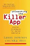 Downes, Larry: Unleashing the Killer App: Digital Strategies for Market Dominance Downes, Larry: Unleashing the Killer App: Digital Strategies for Market Dominance