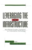 Weill, Peter: Leveraging the New Infrastructure: How Market Leaders Capitalize on Information Technology Weill, Peter: Leveraging the New Infrastructure: How Market Leaders Capitalize on Information Technology
