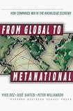 Doz, Yves L.: From Global to Metanational: How Companies Win in the Knowledge Economy