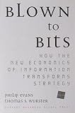 Evans, Philip: Blown to Bits: How the New Economics of Information Transforms Strategy