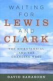 Sarasohn, David: Waiting for Lewis And Clark: The Bicentennial And The Changing West Sarasohn, David: Waiting for Lewis And Clark: The Bicentennial And The Changing West