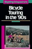Bicycling Magazine Editors: Bicycling Magazine's Bicycle Touring in the '90s