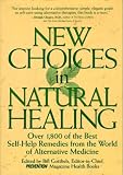 Gottlieb, Bill: New Choices in Natural Healing: Over 1,800 of the Best Self-Help Remedies from the World of Alternative Medicine Gottlieb, Bill: New Choices in Natural Healing: Over 1,800 of the Best Self-Help Remedies from the World of Alternative Medicine