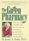 Duke, James A.: The Green Pharmacy: New Discoveries in Herbal Remedies for Common Diseases and Conditions from the World's Foremost Authority on Healing Herbs Duke, James A.: The Green Pharmacy: New Discoveries in Herbal Remedies for Common Diseases and Conditions from the World's Foremost Authority on Healing Herbs